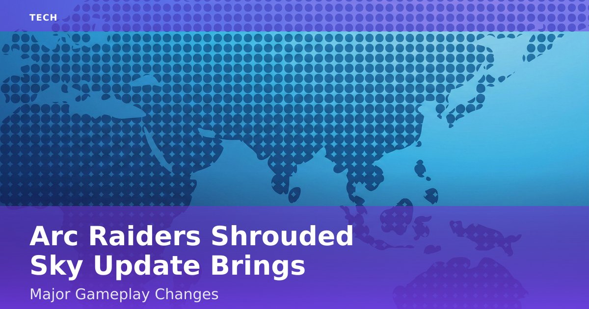 "Arc Raiders" Shrouded Sky Update Brings Major Gameplay Changes