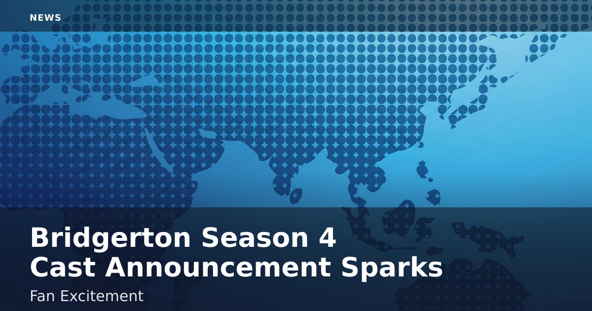 "Bridgerton" Season 4 Cast Announcement Sparks Fan Excitement
