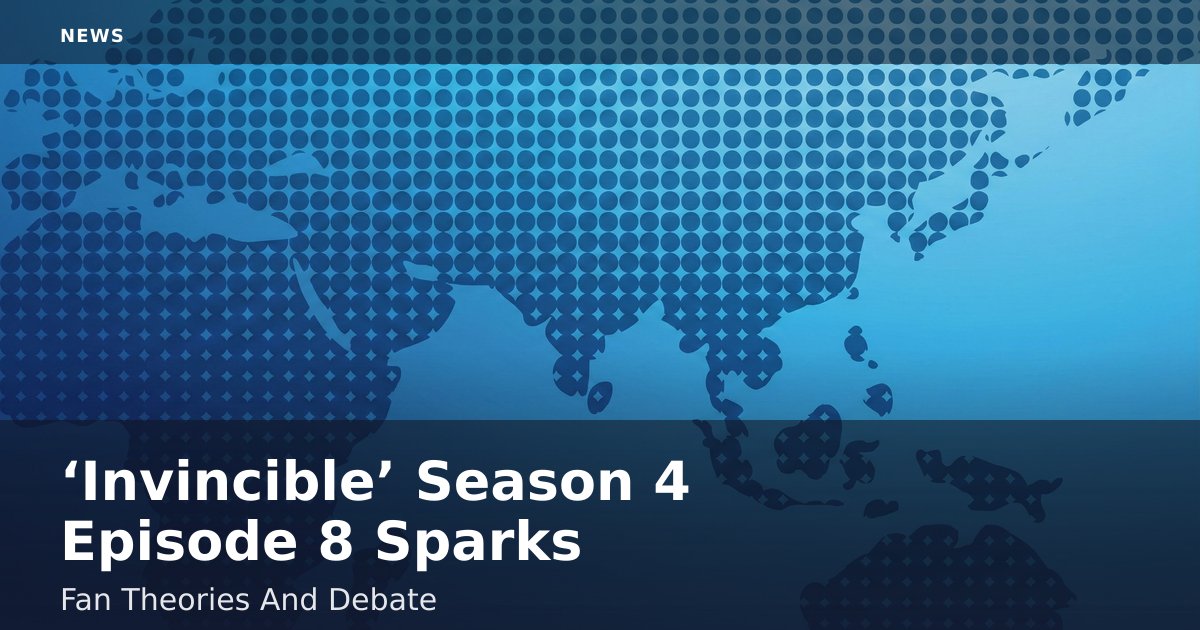 ‘Invincible’ Season 4 Episode 8 Sparks Fan Theories And Debate