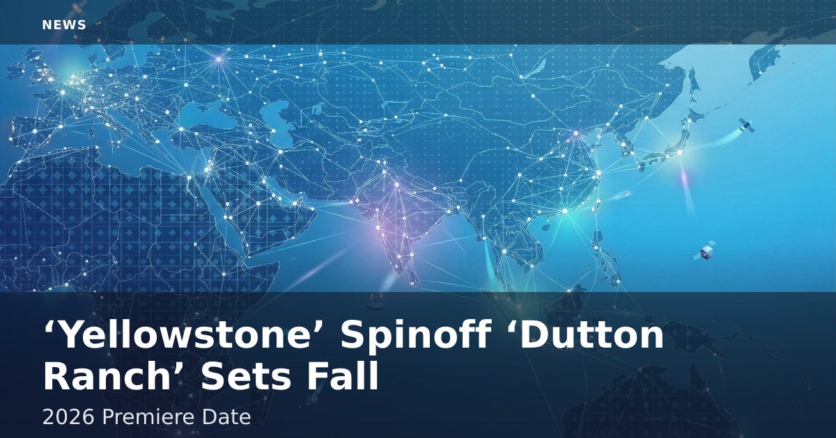 ‘Yellowstone’ Spinoff ‘Dutton Ranch’ Sets Fall 2026 Premiere Date