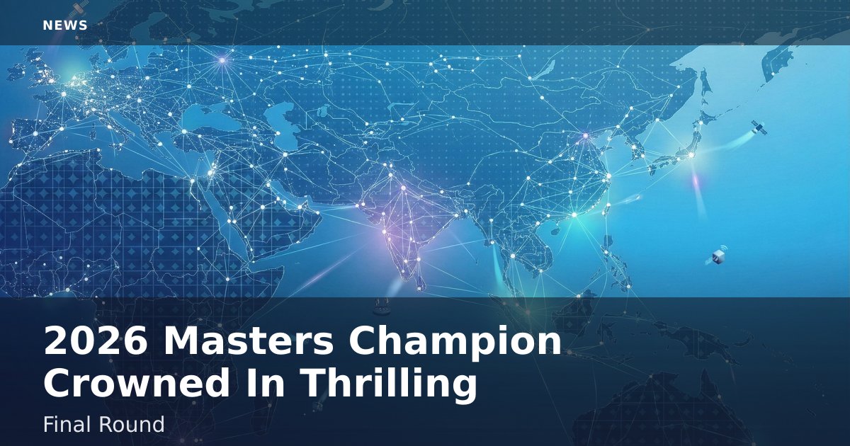 2026 Masters Champion Crowned In Thrilling Final Round