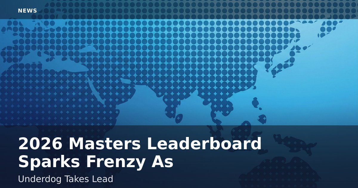 2026 Masters Leaderboard Sparks Frenzy As Underdog Takes Lead