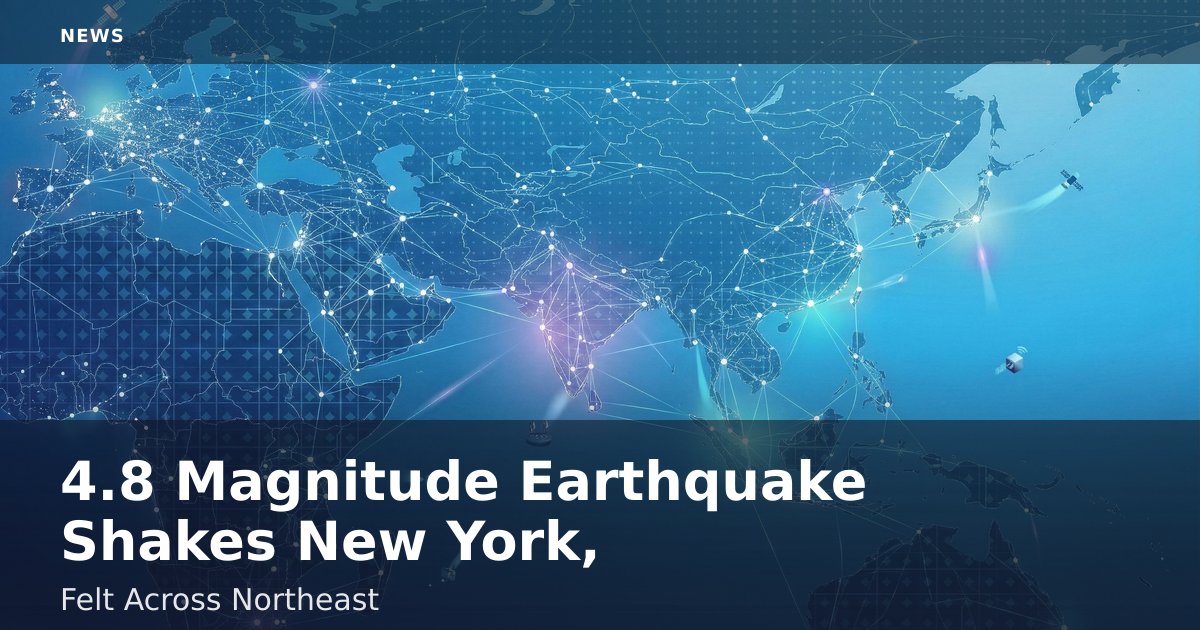 4.8 Magnitude Earthquake Shakes New York, Felt Across Northeast