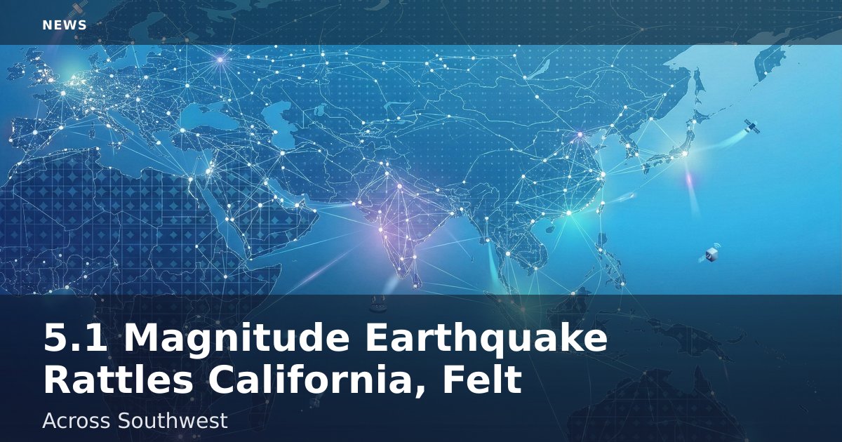 5.1 Magnitude Earthquake Rattles California, Felt Across Southwest