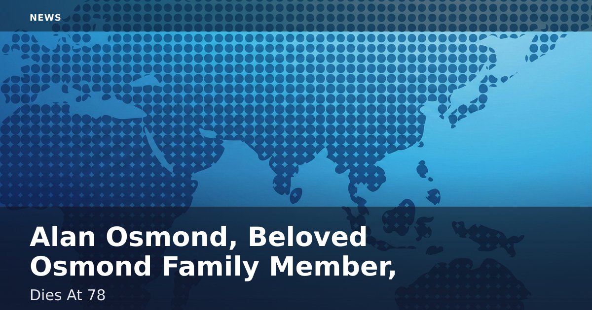 Alan Osmond, Beloved Osmond Family Member, Dies At 78