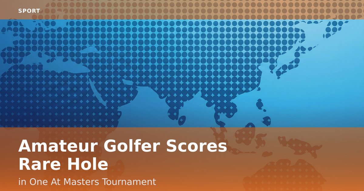 Amateur Golfer Scores Rare Hole-in-One At Masters Tournament