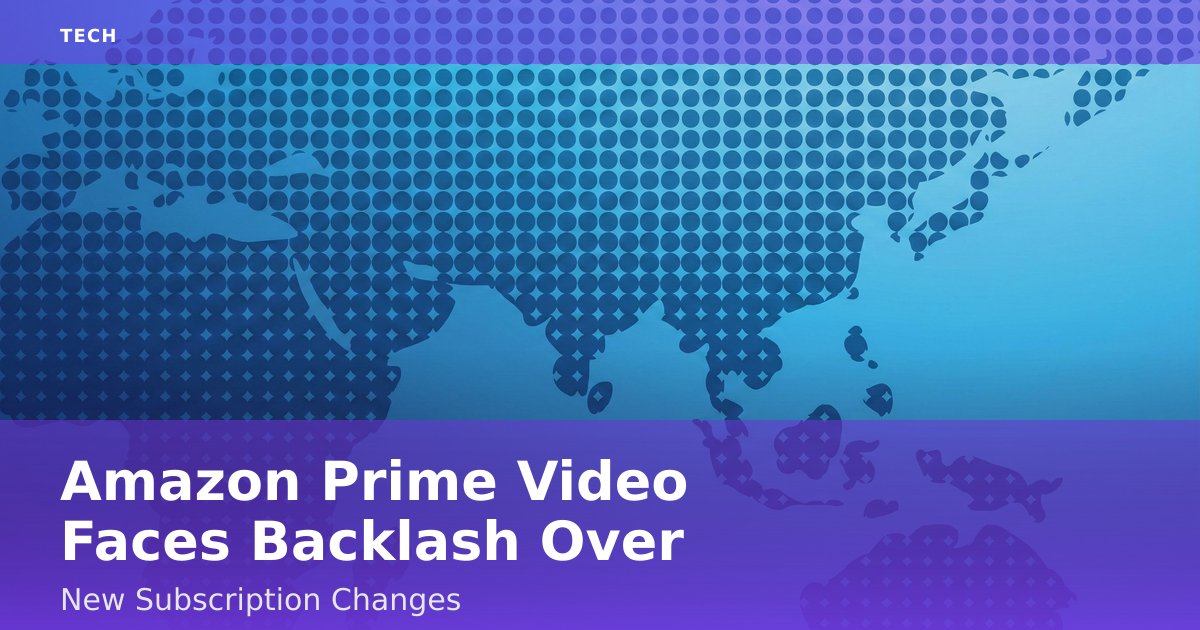 Amazon Prime Video Faces Backlash Over New Subscription Changes