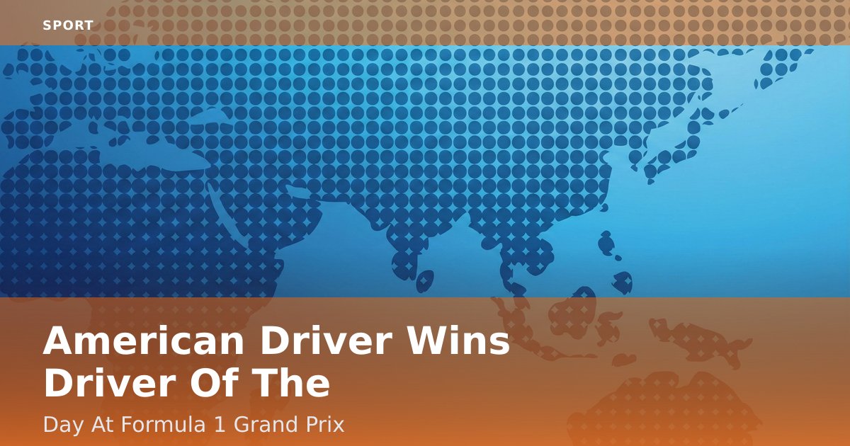 American Driver Wins "Driver Of The Day" At Formula 1 Grand Prix