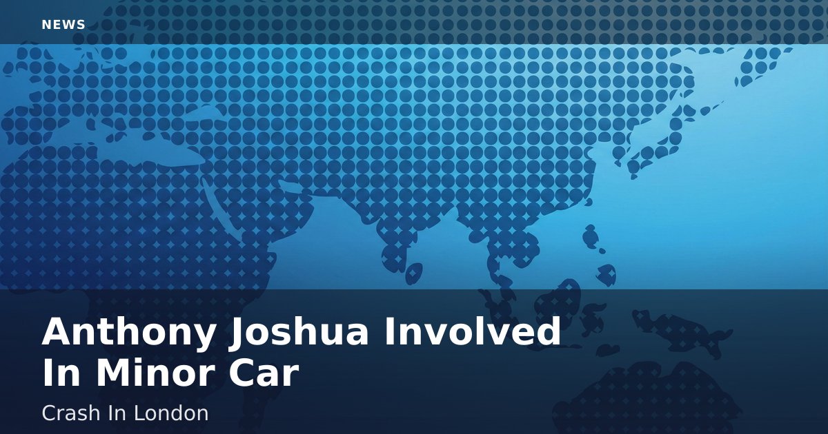 Anthony Joshua Involved In Minor Car Crash In London