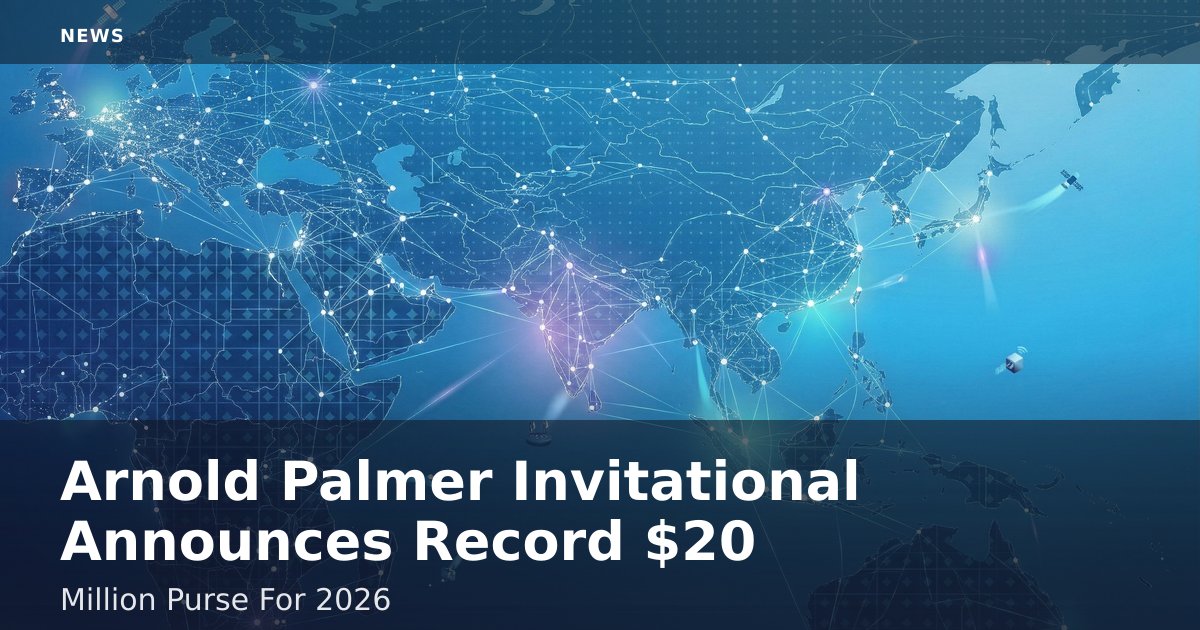 Arnold Palmer Invitational Announces Record $20 Million Purse For 2026