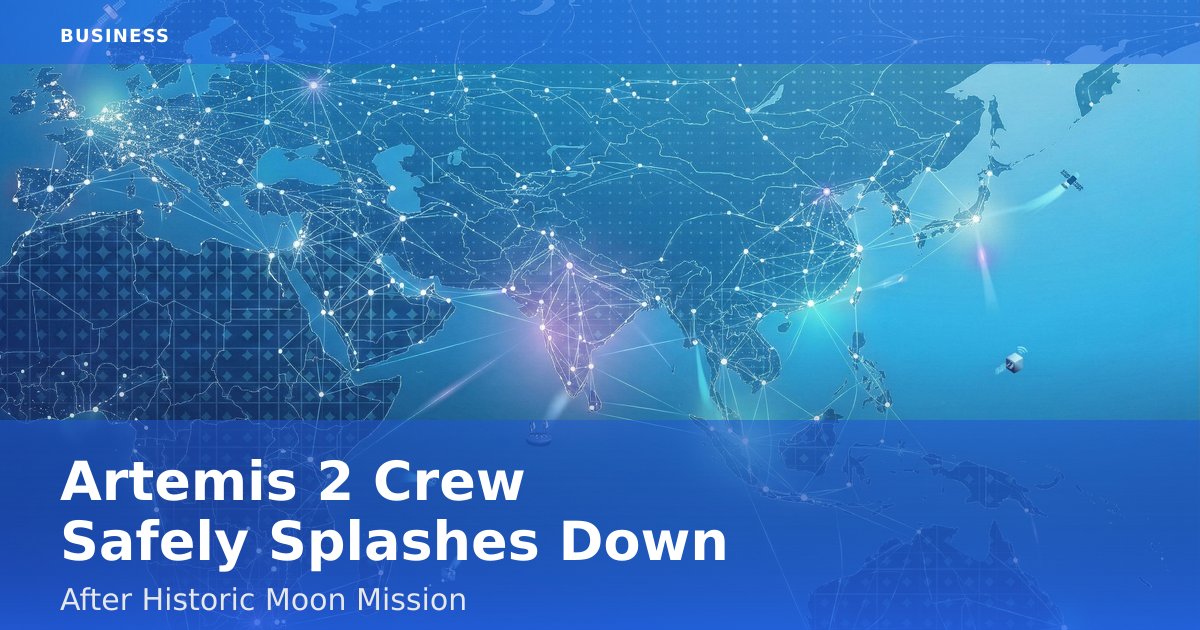 Artemis 2 Crew Safely Splashes Down After Historic Moon Mission