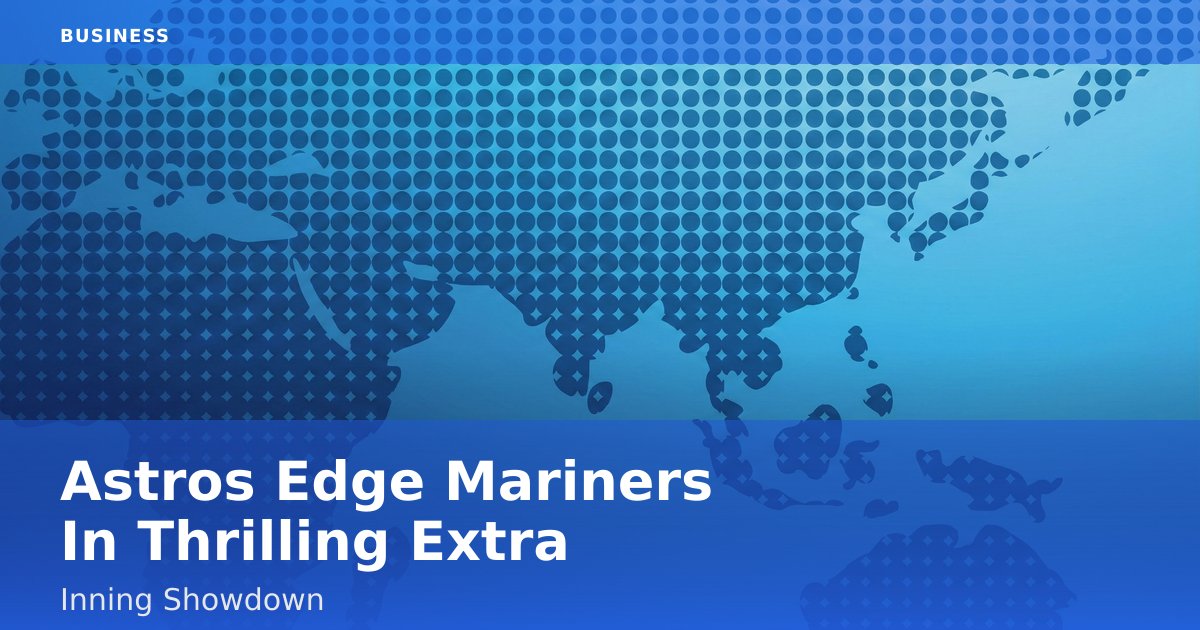 Astros Edge Mariners In Thrilling Extra-Inning Showdown