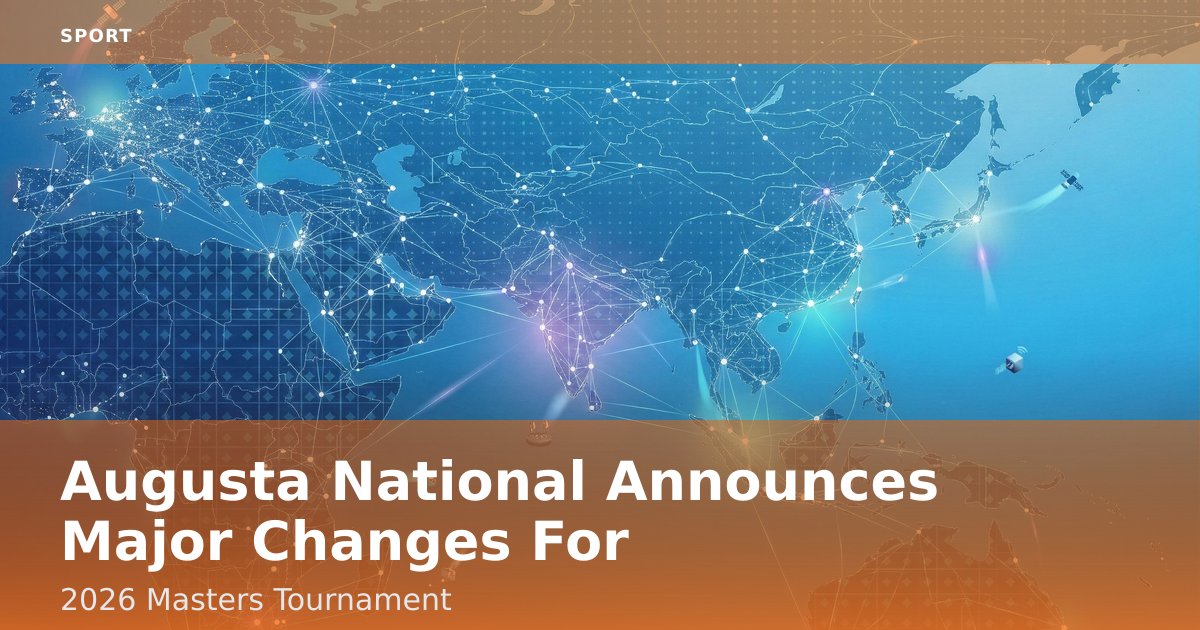 Augusta National Announces Major Changes For 2026 Masters Tournament