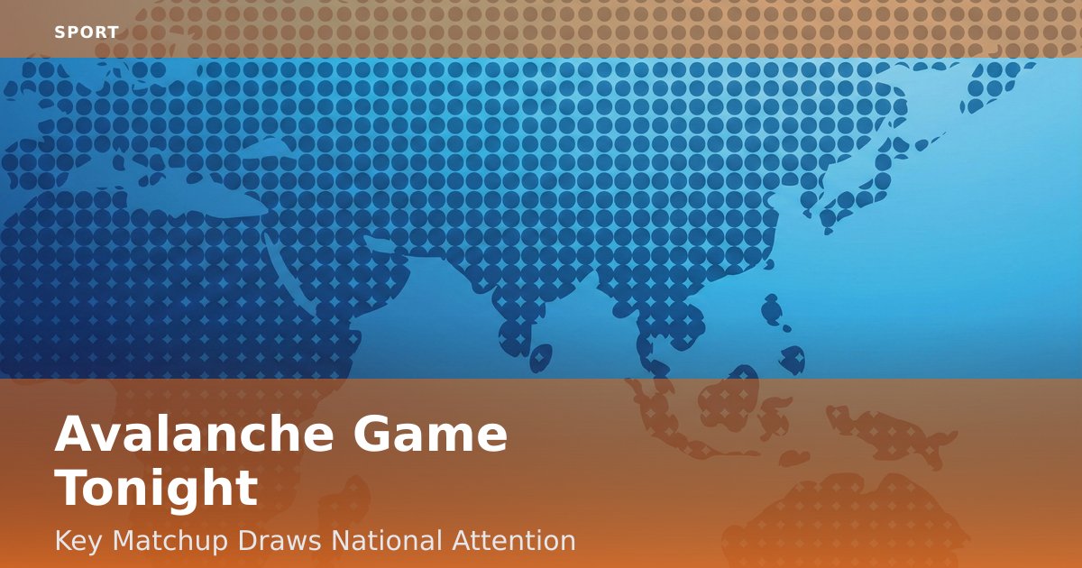 Avalanche Game Tonight: Key Matchup Draws National Attention