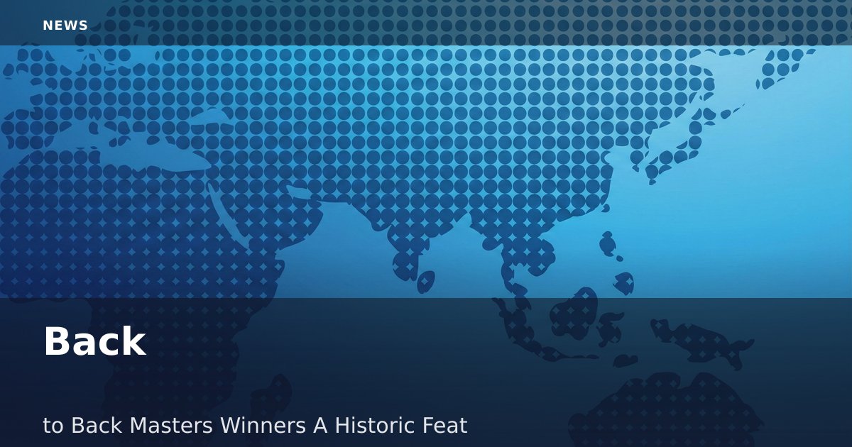 Back-to-Back Masters Winners: A Historic Feat