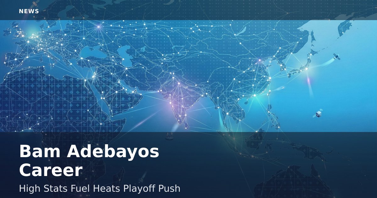 Bam Adebayo's Career-High Stats Fuel Heat's Playoff Push
