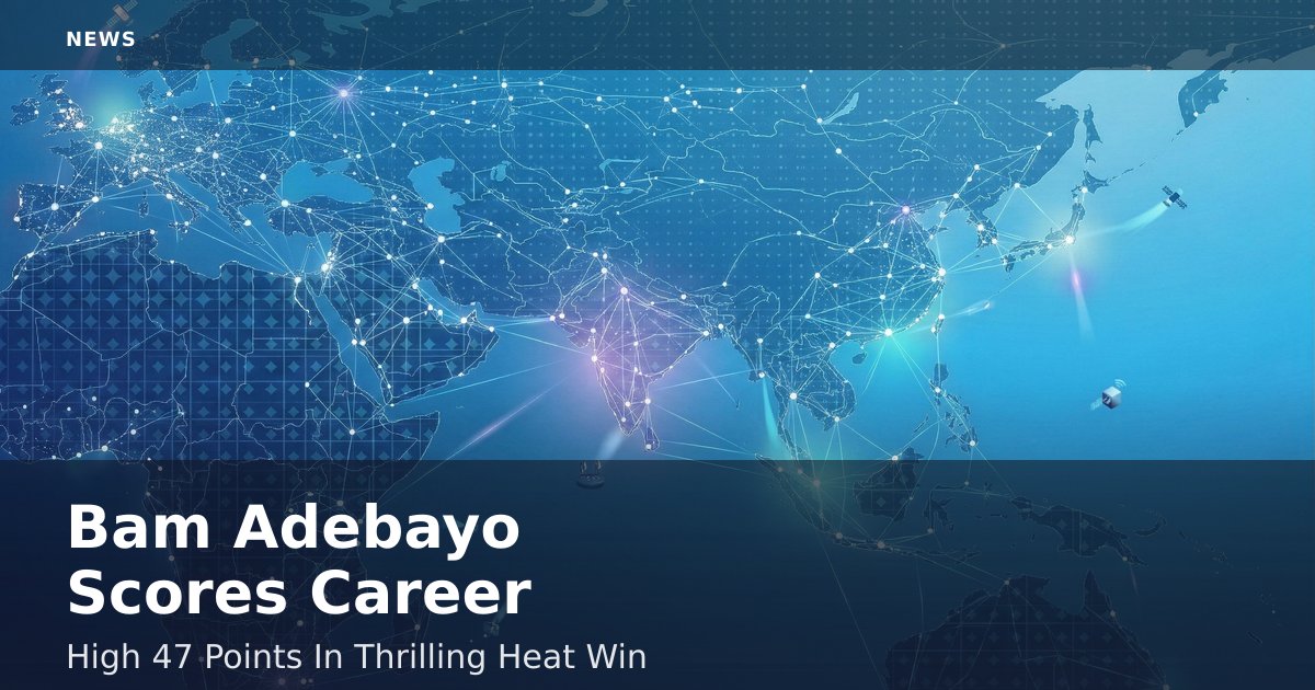 Bam Adebayo Scores Career-High 47 Points In Thrilling Heat Win