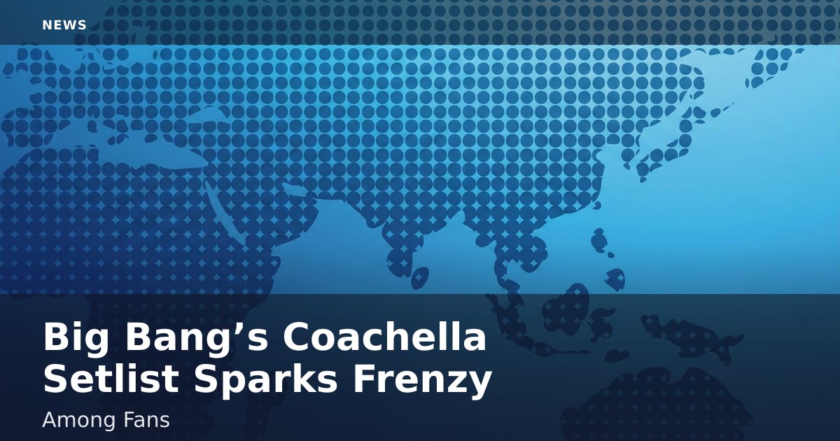 Big Bang’s Coachella Setlist Sparks Frenzy Among Fans