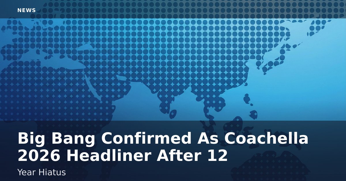 Big Bang Confirmed As Coachella 2026 Headliner After 12-Year Hiatus