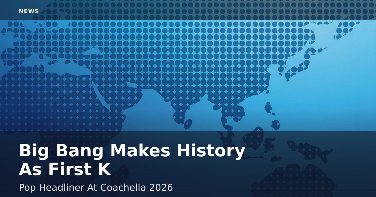 Big Bang Makes History As First K-Pop Headliner At Coachella 2026
