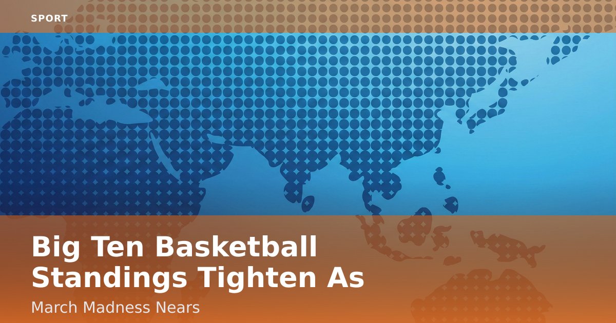 Big Ten Basketball Standings Tighten As March Madness Nears