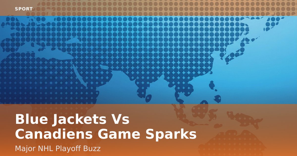 Blue Jackets Vs Canadiens Game Sparks Major NHL Playoff Buzz