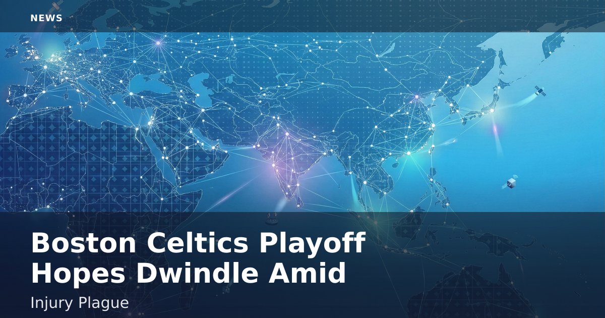 Boston Celtics' Playoff Hopes Dwindle Amid Injury Plague