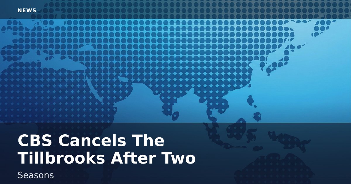 CBS Cancels 'The Tillbrooks' After Two Seasons