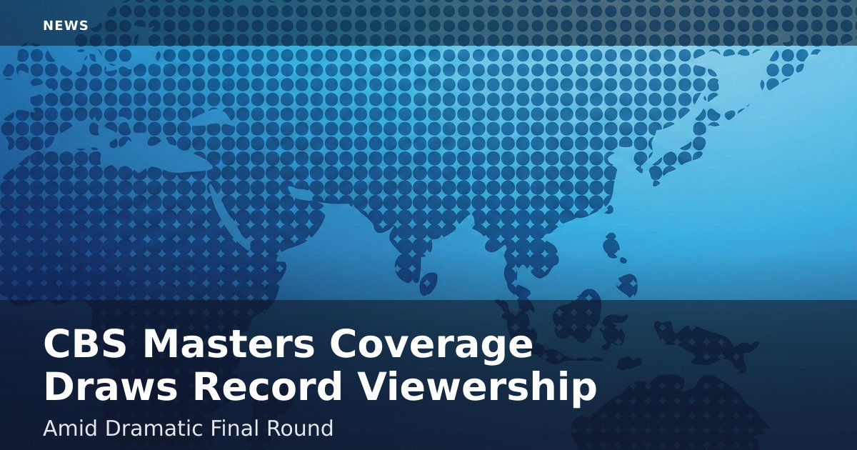 CBS Masters Coverage Draws Record Viewership Amid Dramatic Final Round