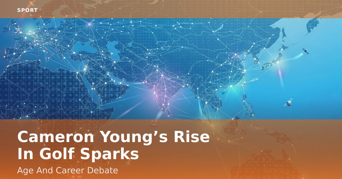 Cameron Young’s Rise In Golf Sparks Age And Career Debate