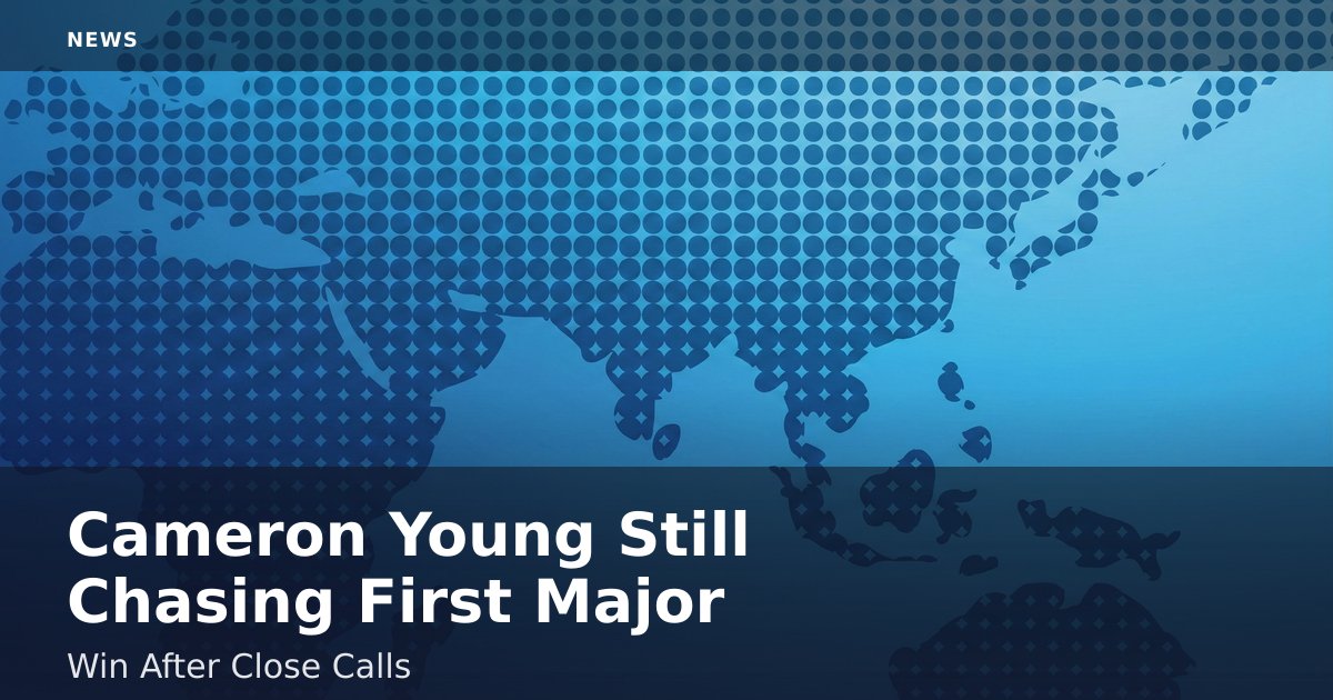 Cameron Young Still Chasing First Major Win After Close Calls