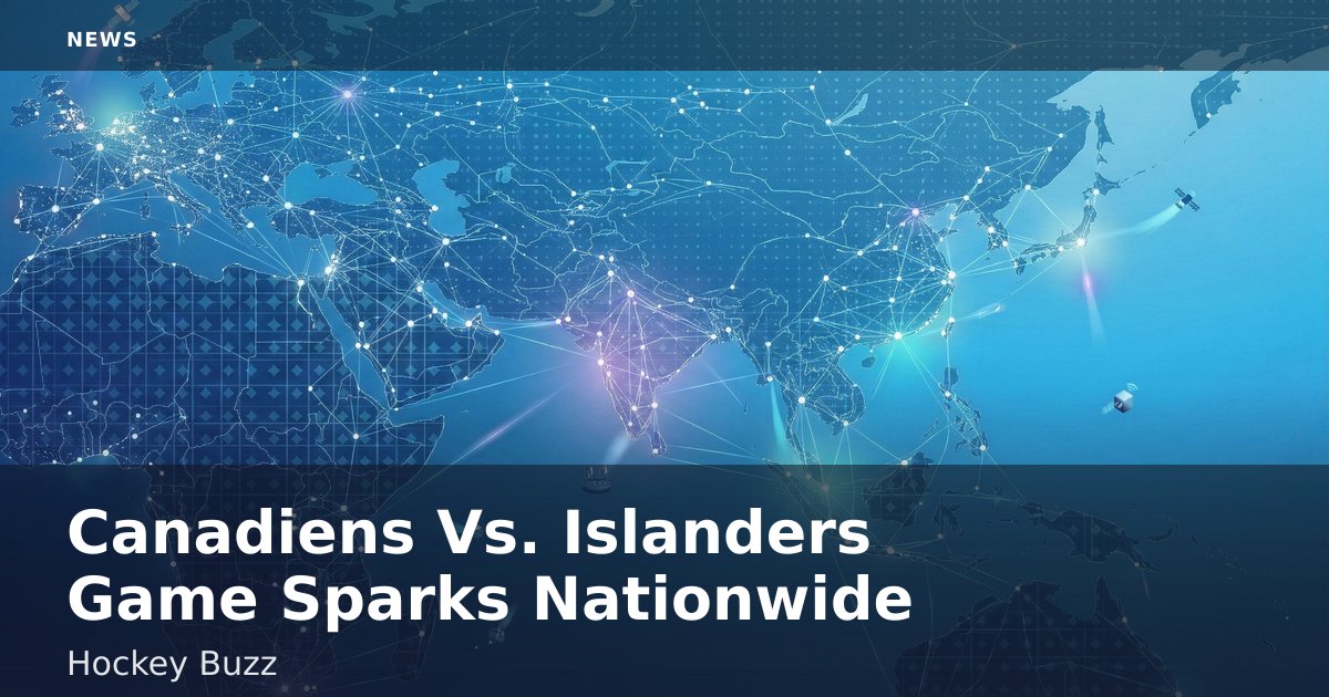 Canadiens Vs. Islanders Game Sparks Nationwide Hockey Buzz