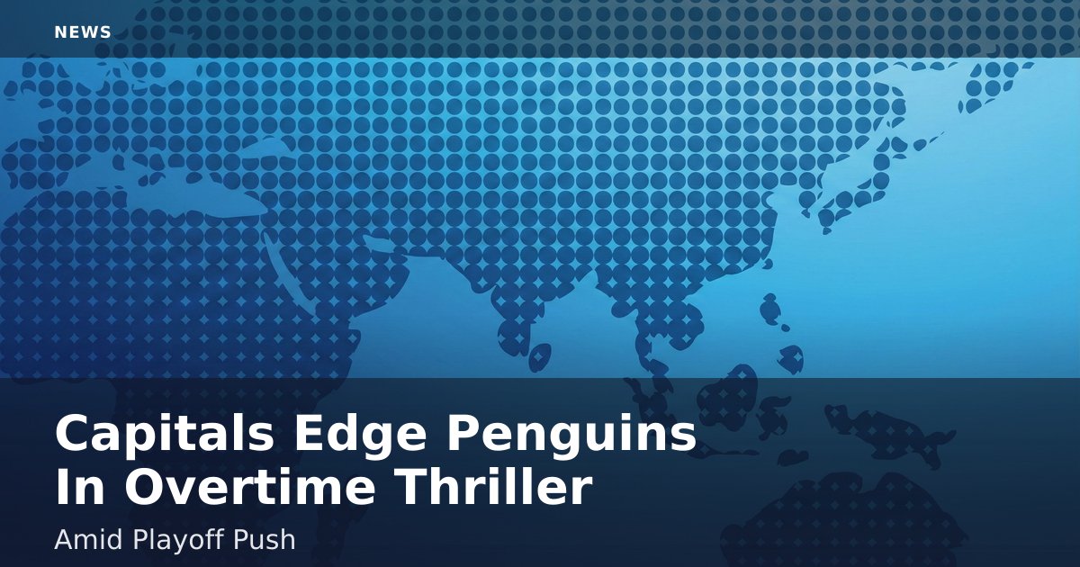 Capitals Edge Penguins In Overtime Thriller Amid Playoff Push