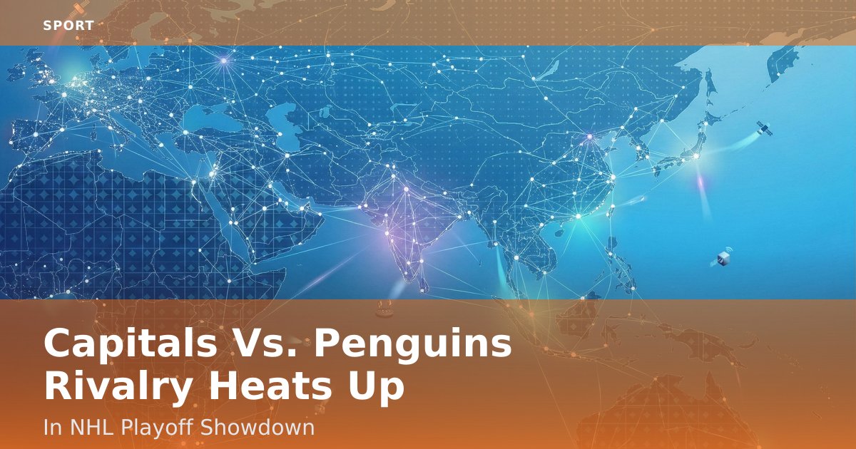 Capitals Vs. Penguins Rivalry Heats Up In NHL Playoff Showdown