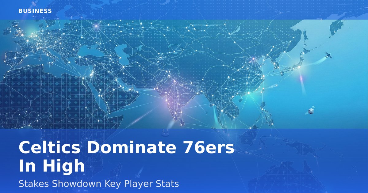 Celtics Dominate 76ers In High-Stakes Showdown: Key Player Stats