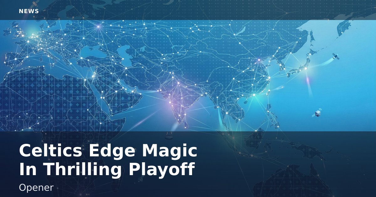 Celtics Edge Magic In Thrilling Playoff Opener