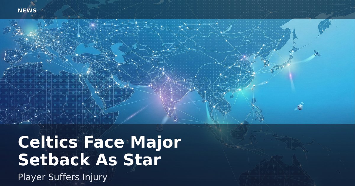 Celtics Face Major Setback As Star Player Suffers Injury