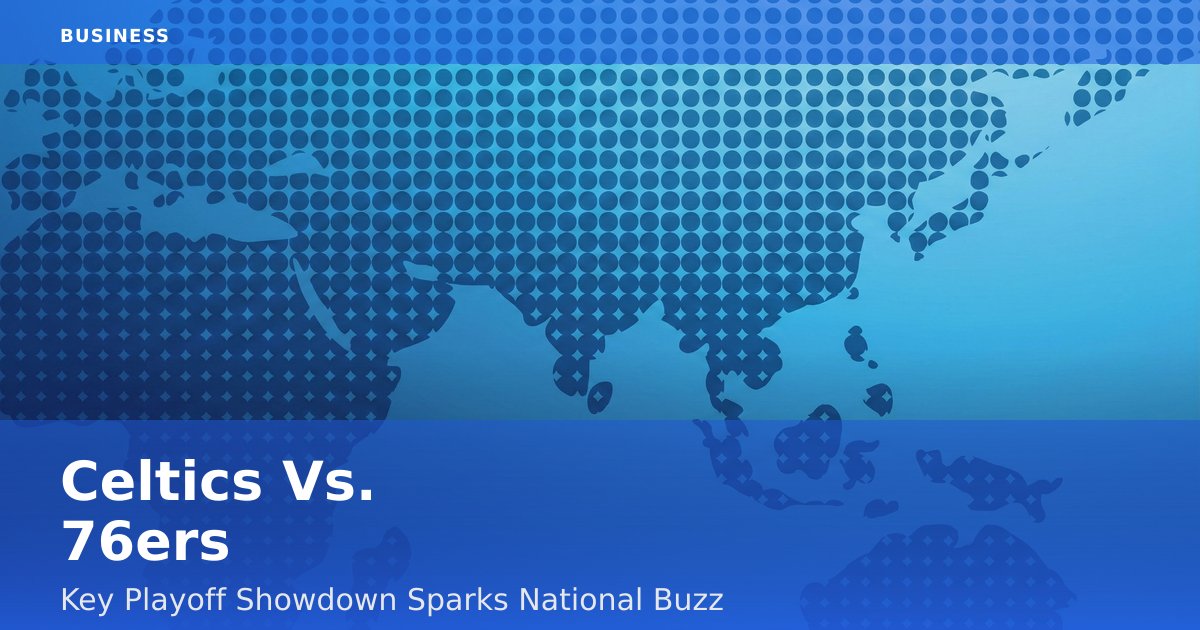 Celtics Vs. 76ers: Key Playoff Showdown Sparks National Buzz