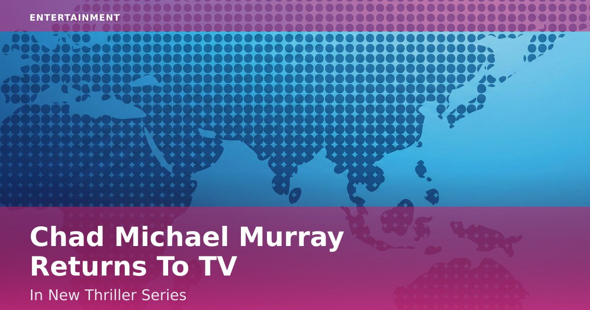 Chad Michael Murray Returns To TV In New Thriller Series