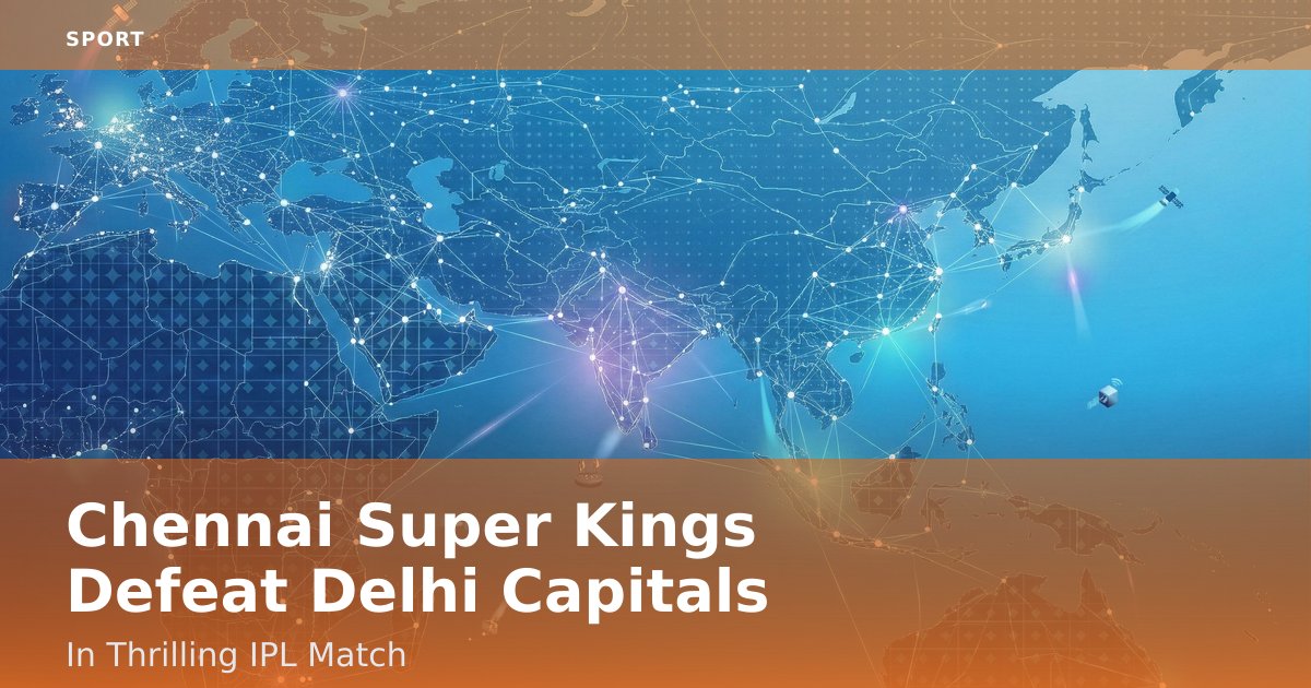 Chennai Super Kings Defeat Delhi Capitals In Thrilling IPL Match