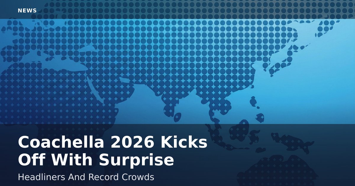 Coachella 2026 Kicks Off With Surprise Headliners And Record Crowds