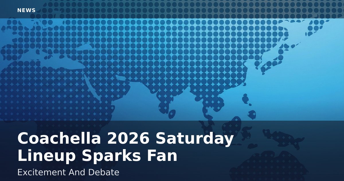 Coachella 2026 Saturday Lineup Sparks Fan Excitement And Debate