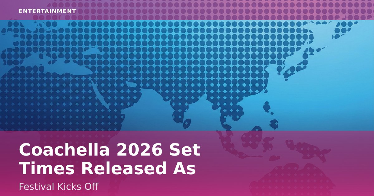 Coachella 2026 Set Times Released As Festival Kicks Off