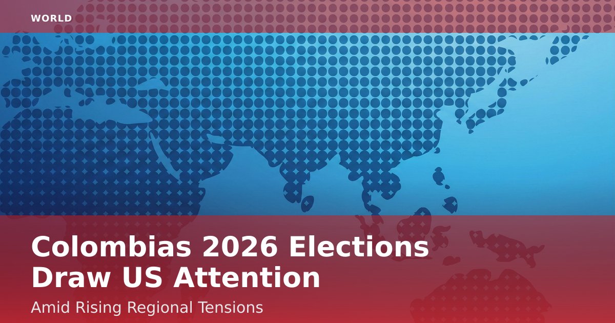 Colombia's 2026 Elections Draw US Attention Amid Rising Regional Tensions