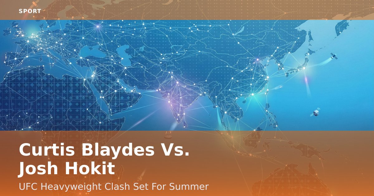 Curtis Blaydes Vs. Josh Hokit: UFC Heavyweight Clash Set For Summer