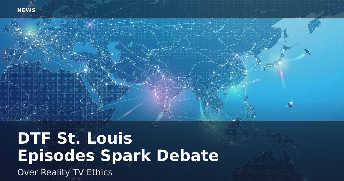 DTF St. Louis Episodes Spark Debate Over Reality TV Ethics