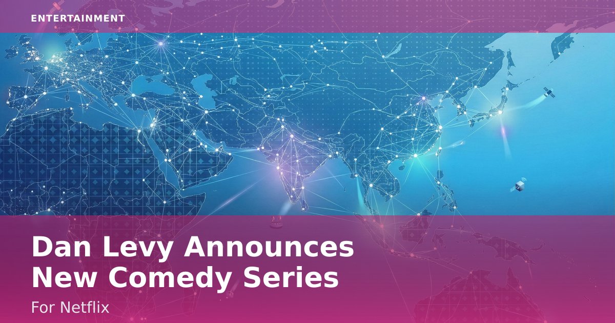 Dan Levy Announces New Comedy Series For Netflix