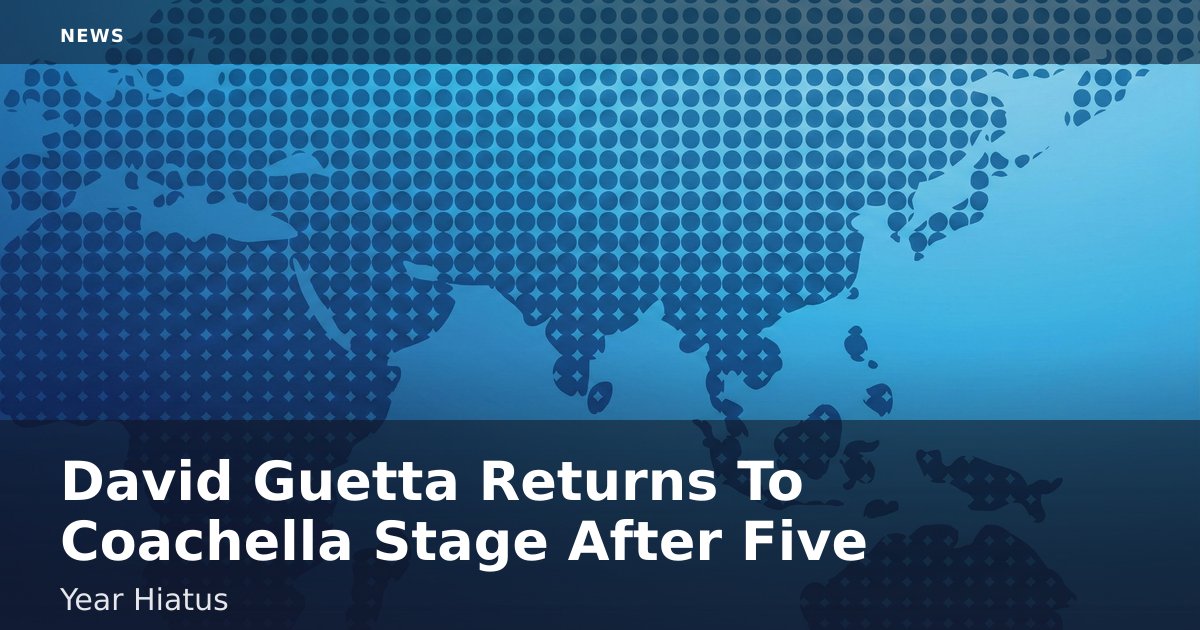 David Guetta Returns To Coachella Stage After Five-Year Hiatus