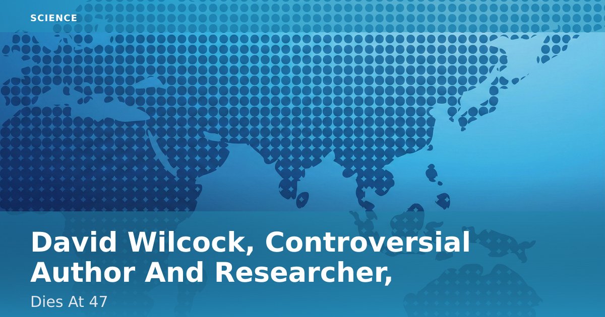 David Wilcock, Controversial Author And Researcher, Dies At 47