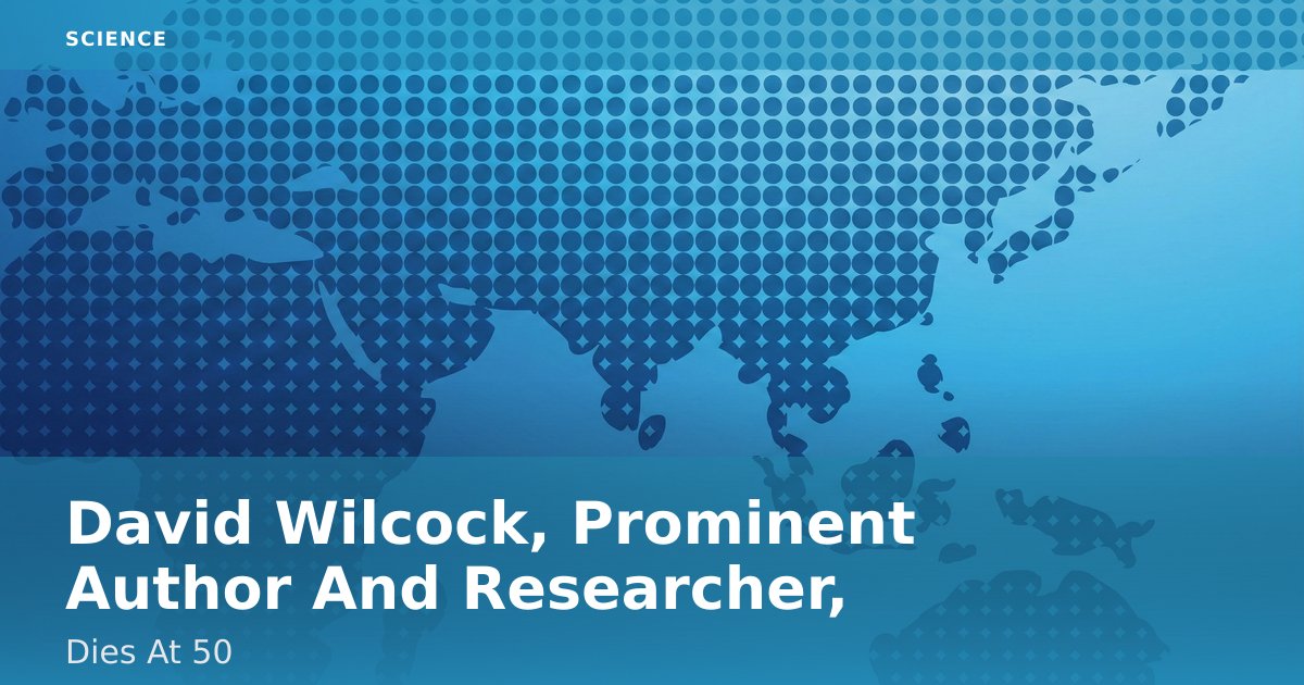 David Wilcock, Prominent Author And Researcher, Dies At 50